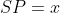 SP = x